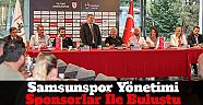 Samsunspor sponsorlar ile buluştu